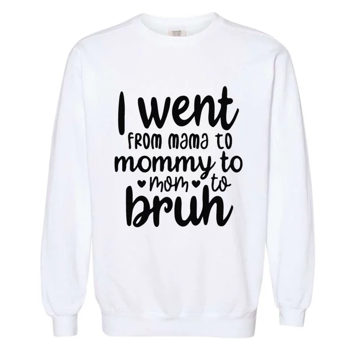 I Went From Mom Bruh Funny Mother's Day for Mom Wife Garment-Dyed Sweatshirt