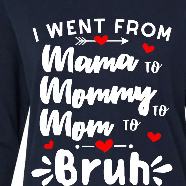 I Went From Mama To Mommy To Mom To Bruh Funny Mothers Day Womens Cotton Relaxed Long Sleeve T-Shirt