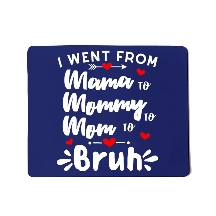 I Went From Mama To Mommy To Mom To Bruh Funny Mothers Day Mousepad