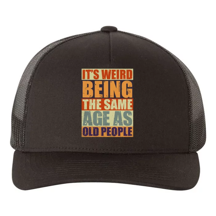 ITS WEIRD Being The Same Age As Old People Humor Yupoong Adult 5-Panel Trucker Hat