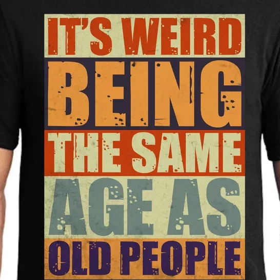 ITS WEIRD Being The Same Age As Old People Humor Pajama Set