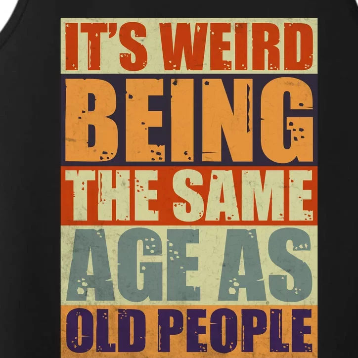 ITS WEIRD Being The Same Age As Old People Humor Performance Tank