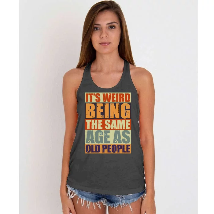 ITS WEIRD Being The Same Age As Old People Humor Women's Knotted Racerback Tank