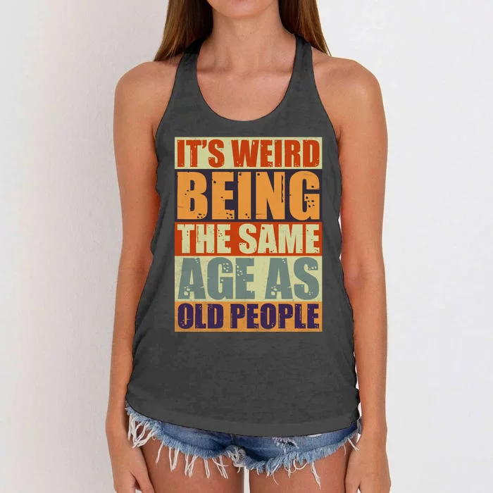 ITS WEIRD Being The Same Age As Old People Humor Women's Knotted Racerback Tank