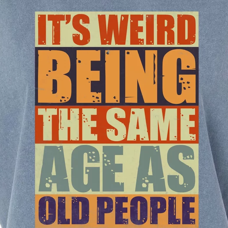 ITS WEIRD Being The Same Age As Old People Humor Garment-Dyed Women's Muscle Tee