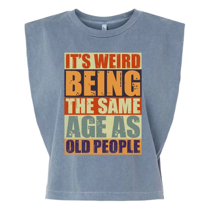 ITS WEIRD Being The Same Age As Old People Humor Garment-Dyed Women's Muscle Tee