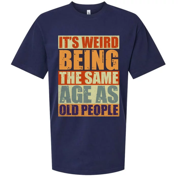 ITS WEIRD Being The Same Age As Old People Humor Sueded Cloud Jersey T-Shirt