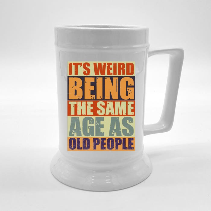 ITS WEIRD Being The Same Age As Old People Humor Front & Back Beer Stein