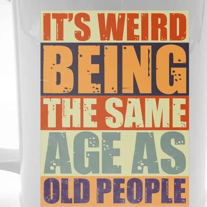 ITS WEIRD Being The Same Age As Old People Humor Front & Back Beer Stein