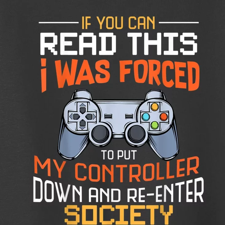 I Was Forced To Put My Controller Down Funny Gaming Toddler T-Shirt