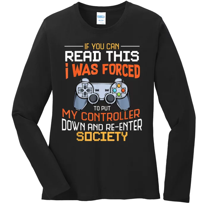 I Was Forced To Put My Controller Down Funny Gaming Ladies Long Sleeve Shirt