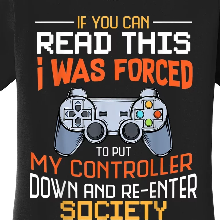 I Was Forced To Put My Controller Down Funny Gaming Women's T-Shirt