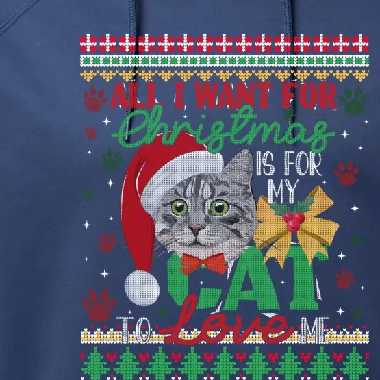 I Want For Christmas Is For My Cat To Love Me Ugly Sweater Gift Performance Fleece Hoodie