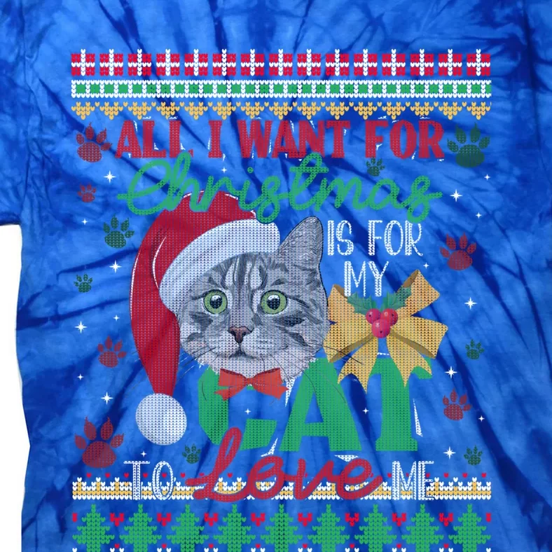 I Want For Christmas Is For My Cat To Love Me Ugly Sweater Great Gift Tie-Dye T-Shirt