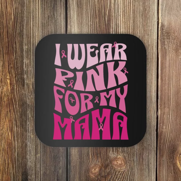 I Wear For My Mama Breast Cancer Awareness Month Coaster