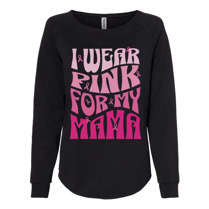 I Wear For My Mama Breast Cancer Awareness Month Womens California Wash Sweatshirt