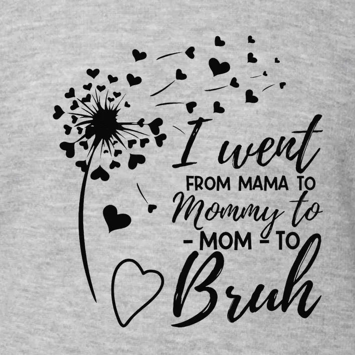 I Went From Mom Bruh Mothers Day Best Mom Ever Toddler Sweatshirt