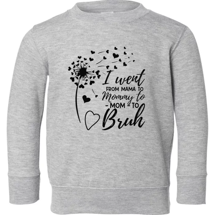 I Went From Mom Bruh Mothers Day Best Mom Ever Toddler Sweatshirt