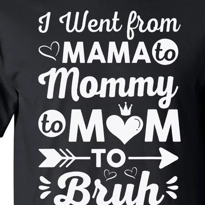 I Went From Mom Bruh Funny Mothers Day Gifts for Mom Tall T-Shirt