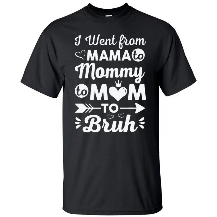 I Went From Mom Bruh Funny Mothers Day Gifts for Mom Tall T-Shirt