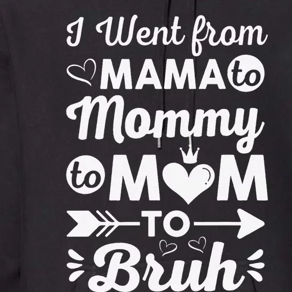 I Went From Mom Bruh Funny Mothers Day Gifts for Mom Premium Hoodie