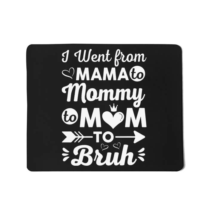 I Went From Mom Bruh Funny Mothers Day Gifts for Mom Mousepad