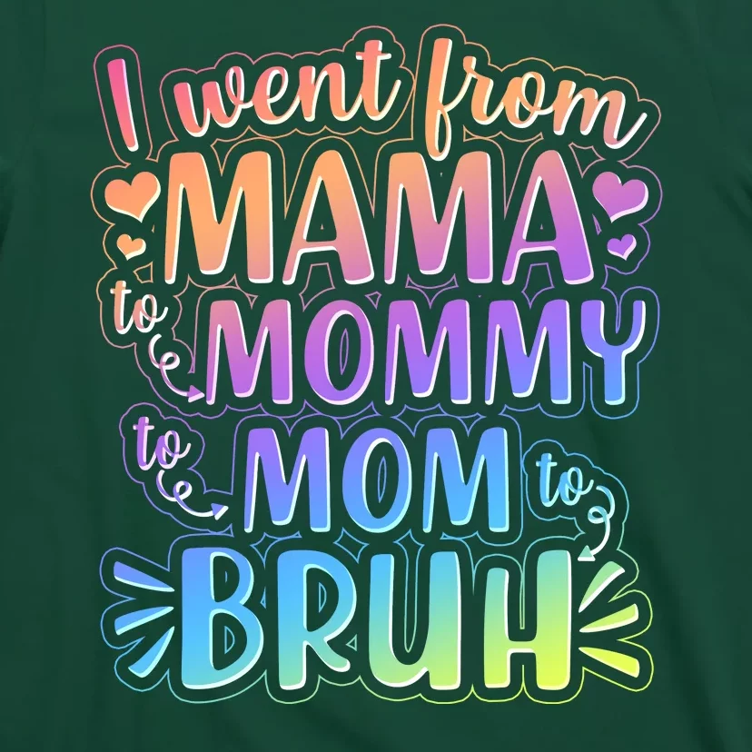 I Went From Mama Mommy Mom To BRUH T-Shirt