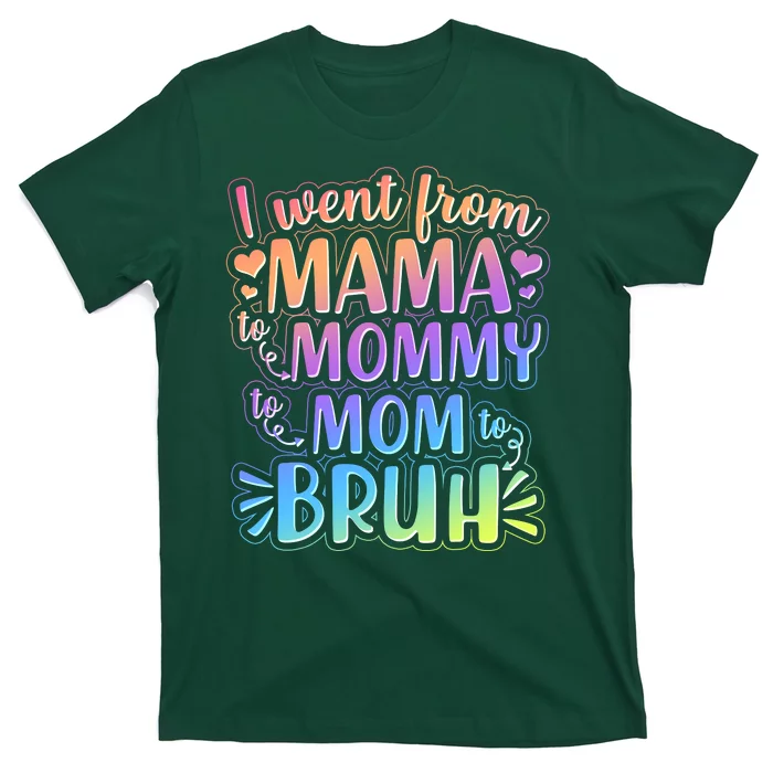 I Went From Mama Mommy Mom To BRUH T-Shirt