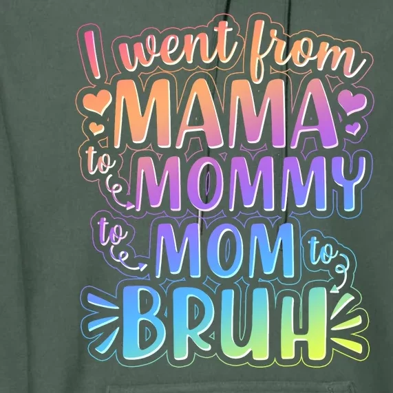 I Went From Mama Mommy Mom To BRUH Premium Hoodie