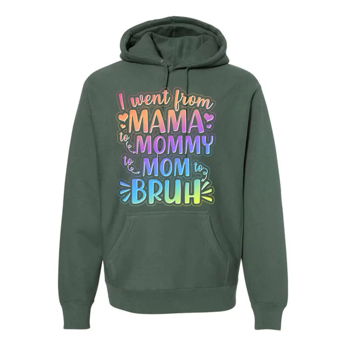 I Went From Mama Mommy Mom To BRUH Premium Hoodie