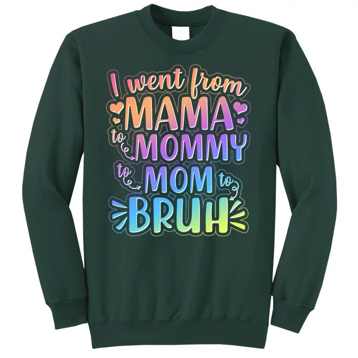 I Went From Mama Mommy Mom To BRUH Tall Sweatshirt