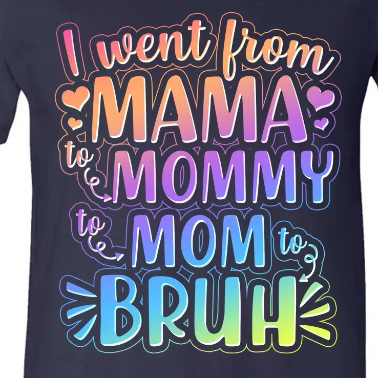 I Went From Mama Mommy Mom To BRUH V-Neck T-Shirt