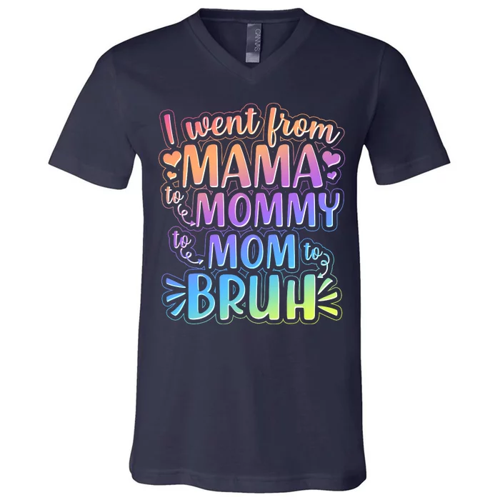 I Went From Mama Mommy Mom To BRUH V-Neck T-Shirt