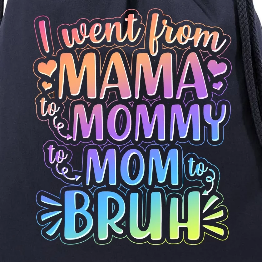 I Went From Mama Mommy Mom To BRUH Drawstring Bag