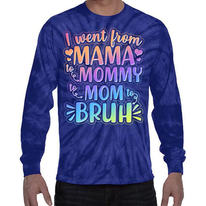 I Went From Mama Mommy Mom To BRUH Tie-Dye Long Sleeve Shirt