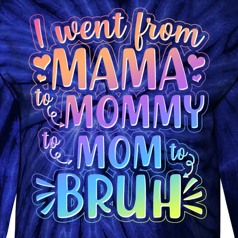 I Went From Mama Mommy Mom To BRUH Tie-Dye Long Sleeve Shirt