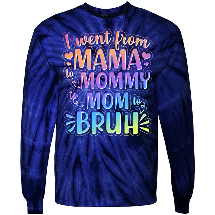 I Went From Mama Mommy Mom To BRUH Tie-Dye Long Sleeve Shirt