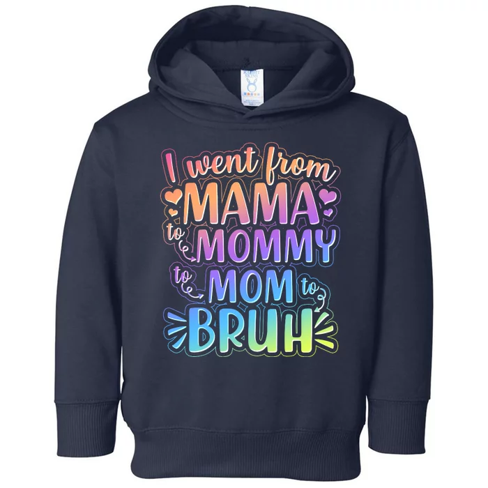 I Went From Mama Mommy Mom To BRUH Toddler Hoodie