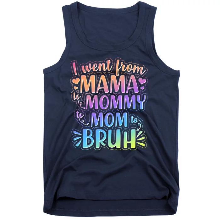 I Went From Mama Mommy Mom To BRUH Tank Top