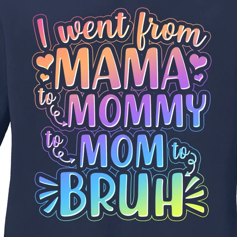 I Went From Mama Mommy Mom To BRUH Ladies Long Sleeve Shirt