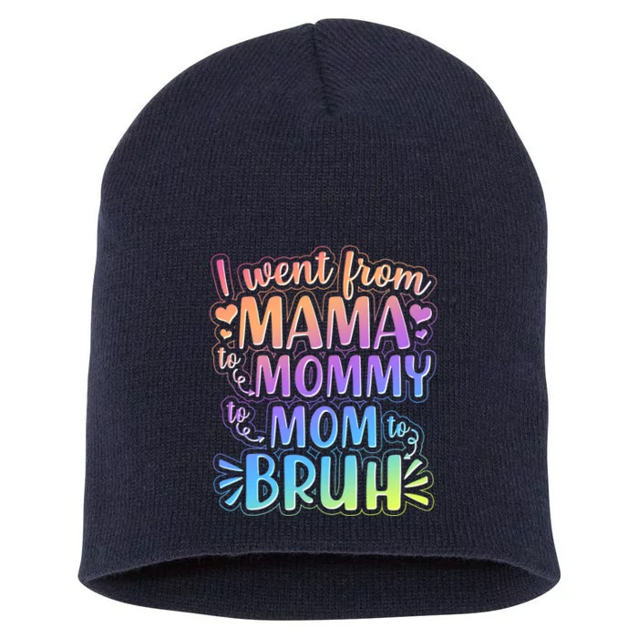 I Went From Mama Mommy Mom To BRUH Short Acrylic Beanie