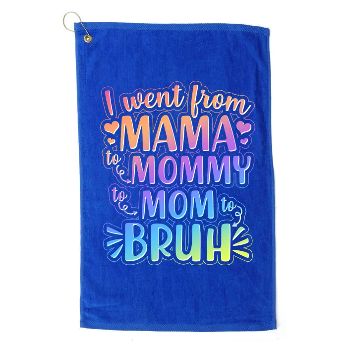 I Went From Mama Mommy Mom To BRUH Platinum Collection Golf Towel