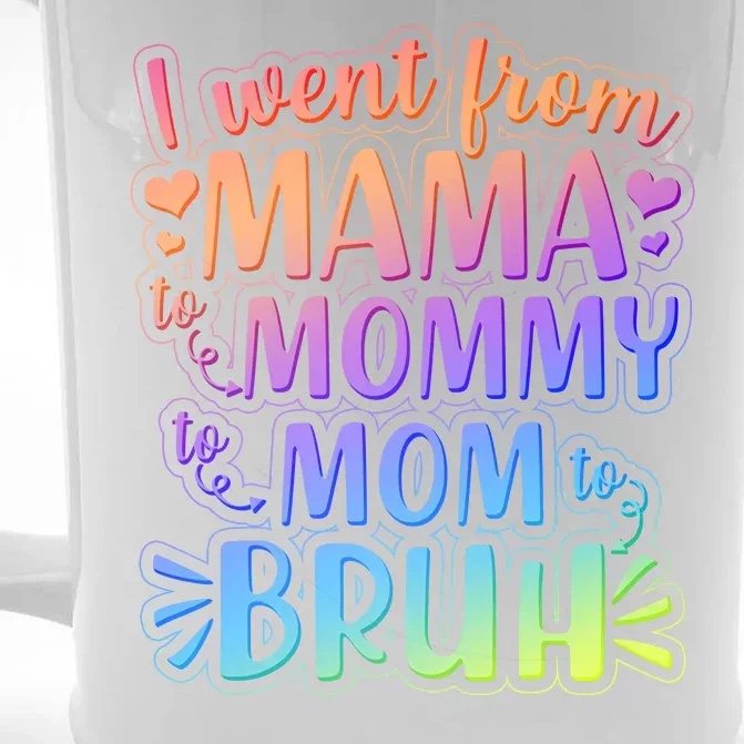 I Went From Mama Mommy Mom To BRUH Front & Back Beer Stein