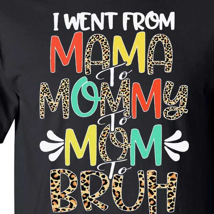 I Went From Mama To Mommy To Mom To Bruh First Mother's Day Tall T-Shirt