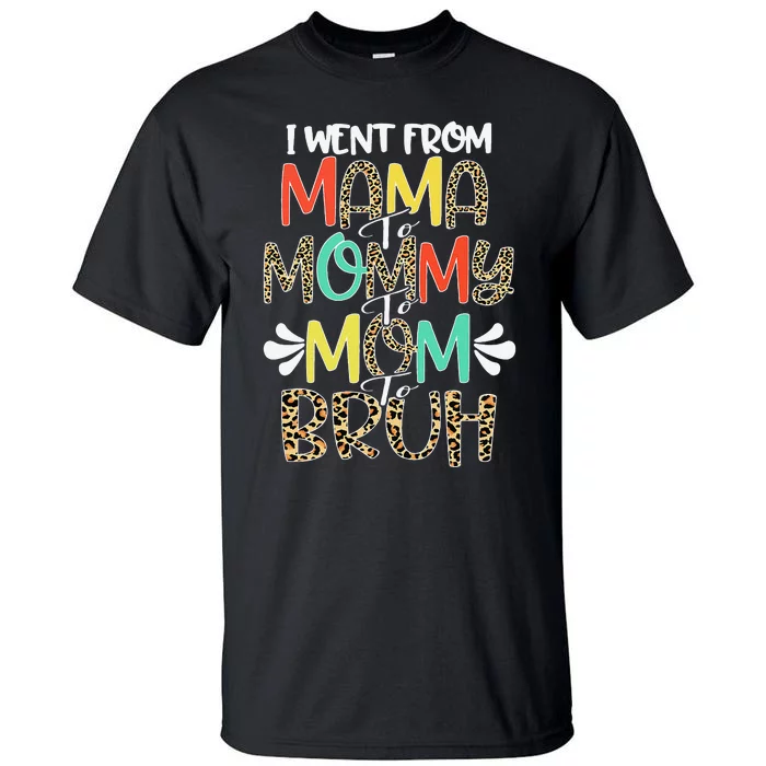 I Went From Mama To Mommy To Mom To Bruh First Mother's Day Tall T-Shirt