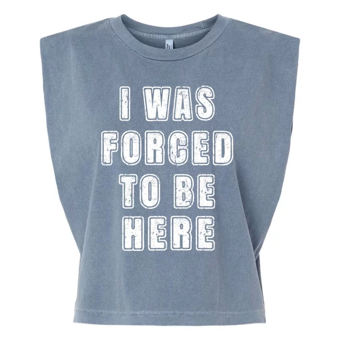 I Was Forced To Be Here Funny Jokes Sarcastic Garment-Dyed Women's Muscle Tee