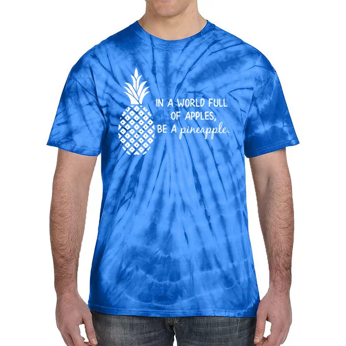 In World Full Of Apples Be Pineapple Motivational Gift Tie-Dye T-Shirt