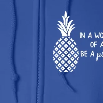 In World Full Of Apples Be Pineapple Motivational Gift Full Zip Hoodie