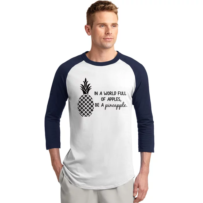 In World Full Of Apples Be Pineapple Motivational Gift Baseball Sleeve Shirt