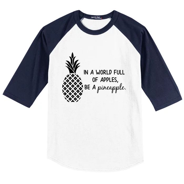 In World Full Of Apples Be Pineapple Motivational Gift Baseball Sleeve Shirt